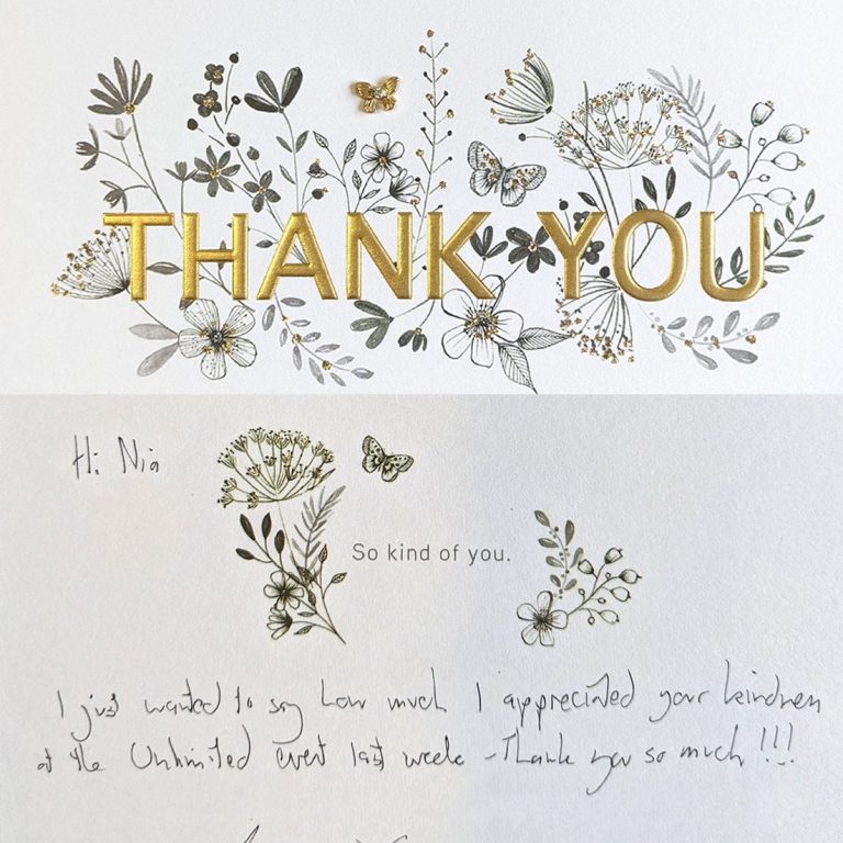 Artist at Attenborough Arts Centre A card, reading "Hi Nia, I just wanted to say how much I appreciated your kindness at the Unlimited event last week – thank you so much!!!"