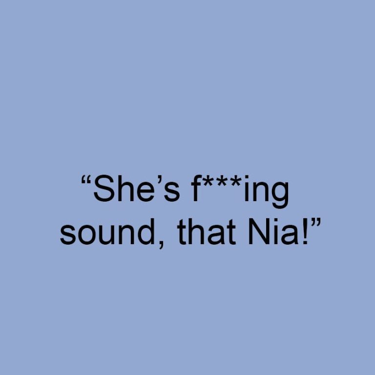 Harris Art Group "She's f***ing sound, that Nia!"